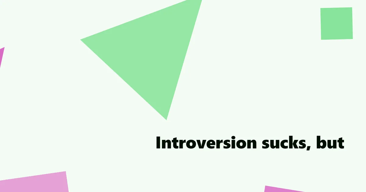 Introversion Sucks, But....
