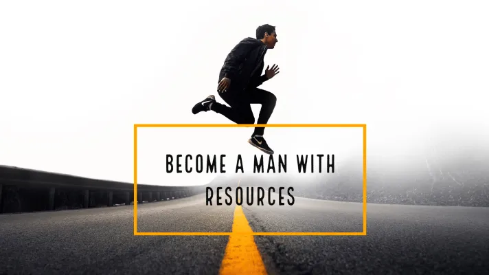 On Becoming a Man With Resources